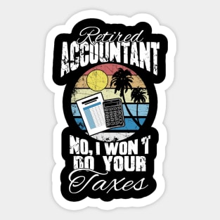 Retired accountant no I won't do your taxes Sticker